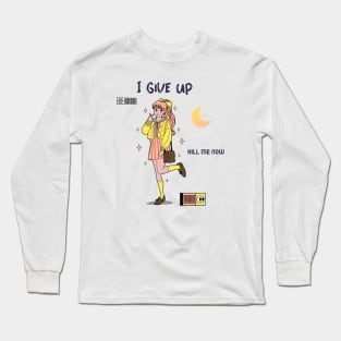 I give up kill me know, Ironic funny kawaii pastel aesthetic dark humor Long Sleeve T-Shirt